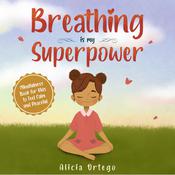 Breathing is My Superpower by  Alicia Ortego audiobook