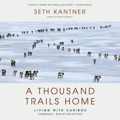 A Thousand Trails Home by Seth Kantner audiobook