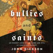 Bullies and Saints by  John Dickson audiobook