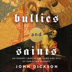 Bullies and Saints by John Dickson audiobook