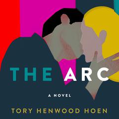 The Arc by Tory Henwood Hoen audiobook