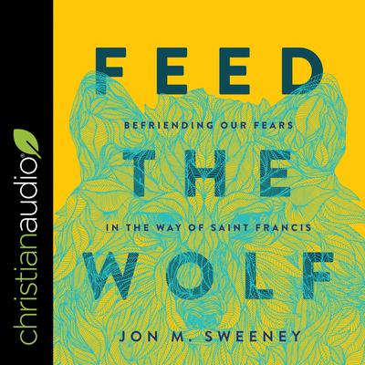 Feed the Wolf by Jon M. Sweeney audiobook