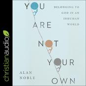 You Are Not Your Own by  Alan Noble audiobook