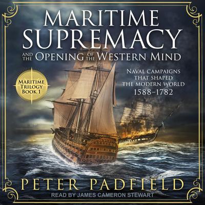 Maritime Supremacy and the Opening of the Western Mind by Peter Padfield audiobook
