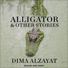 Alligator and Other Stories by Dima Alzayat audiobook