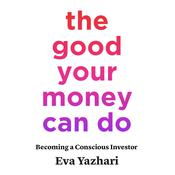 The Good Your Money Can Do by  Eva Yazhari audiobook