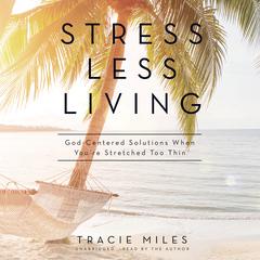 Stress Less Living by Tracie Miles audiobook