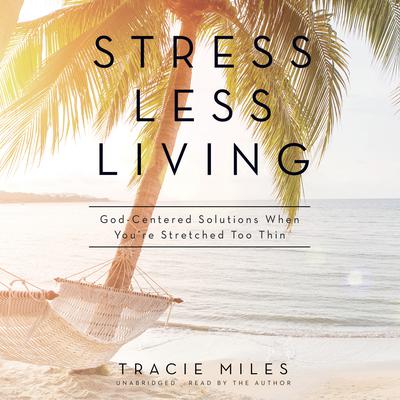 Stress Less Living by Tracie Miles audiobook