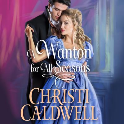 A Wanton for All Seasons by Christi Caldwell audiobook