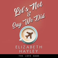 Let's Not & Say We Did by Elizabeth Hayley audiobook