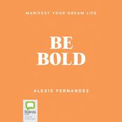 Be Bold by  Alexis Fernandez audiobook