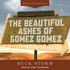 The Beautiful Ashes of Gomez Gomez by Buck Storm audiobook