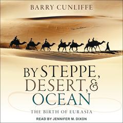 By Steppe, Desert, and Ocean by Barry Cunliffe audiobook