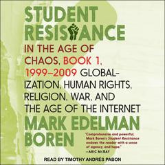 Student Resistance in the Age of Chaos Book 1, 1999 - 2009 by Mark Edelman Boren audiobook