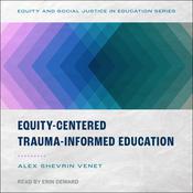 Equity-Centered Trauma-Informed Education by  Alex Shevrin Venet audiobook