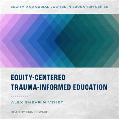 Equity-Centered Trauma-Informed Education by Alex Shevrin Venet audiobook