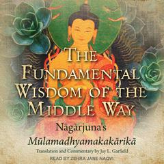 The Fundamental Wisdom of the Middle Way by Nāgārjuna  audiobook