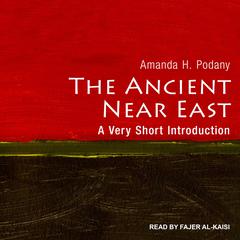The Ancient Near East by Amanda H. Podany audiobook