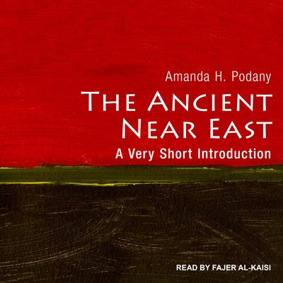 The Ancient Near East by Amanda H. Podany audiobook
