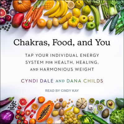 Chakras, Food, and You by Cyndi Dale audiobook