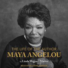 The Life of the Author: Maya Angelou by Linda Wagner-Martin audiobook