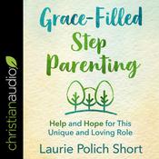 Grace-Filled Stepparenting by  Laurie Polich Short audiobook