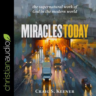 Miracles Today by Craig S. Keener audiobook