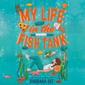 My Life in the Fish Tank by  Barbara Dee audiobook