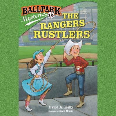Ballpark Mysteries #12: The Rangers Rustlers by David A. Kelly audiobook