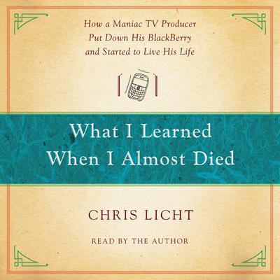 What I Learned When I Almost Died by Chris Licht audiobook