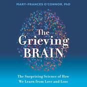 The Grieving Brain by  Mary-Frances O'Connor PhD audiobook