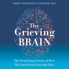 The Grieving Brain by Mary-Frances O'Connor audiobook