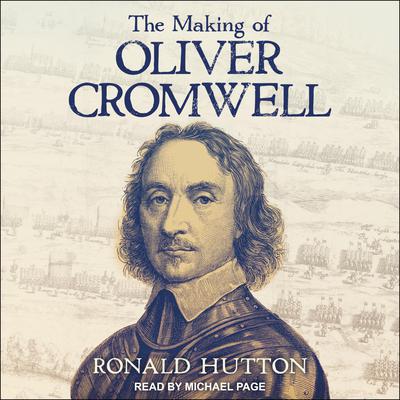 The Making of Oliver Cromwell by Ronald Hutton audiobook