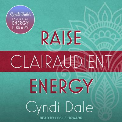 Raise Clairaudient Energy by Cyndi Dale audiobook