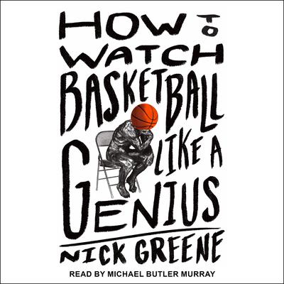 How to Watch Basketball Like a Genius by Nick Greene audiobook