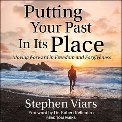 Putting Your Past in Its Place by Stephen Viars audiobook