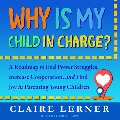 Why Is My Child in Charge? by Claire Lerner audiobook