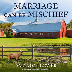 Marriage Can Be Mischief by Amanda Flower audiobook