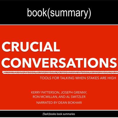 Crucial Conversations by Kerry Patterson, Joseph Grenny, Ron McMillan, and Al Switzler - Book Summary by Kerry Patterson audiobook