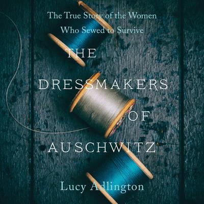 The Dressmakers of Auschwitz by Lucy Adlington audiobook
