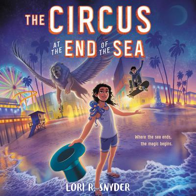 The Circus at the End of the Sea by Lori R. Snyder audiobook