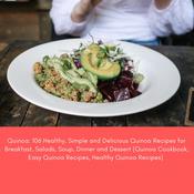 Quinoa: 106 Healthy, Simple and Delicious Quinoa Recipes for Breakfast, Salads, Soup, Dinner and Dessert (Quinoa Cookbook, Easy Quinoa Recipes, Healthy Quinoa Recipes) by  Jennifer Smith audiobook