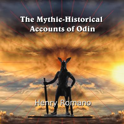 The Mythic-Historical Accounts of Odin by Henry Romano audiobook