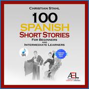 100 Spanish Short Stories For Beginners And Intermediate Learners by  Christian Stahl audiobook