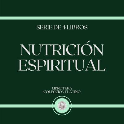 Nutrición Espiritual (Serie de 4 libros) by LIBROTEKA  audiobook