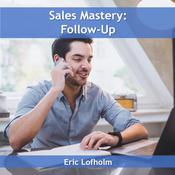 Sales Mastery: Follow-Up by  Eric Lofholm audiobook