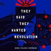 They Said They Wanted Revolution by  Neda Toloui-Semnani audiobook
