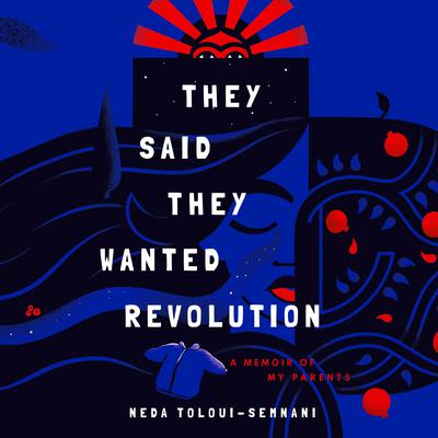 They Said They Wanted Revolution by Neda Toloui-Semnani audiobook