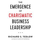 The Emergence of Charismatic Business Leadership by  Richard S. Tedlow audiobook