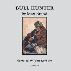 Bull Hunter by Max Brand audiobook